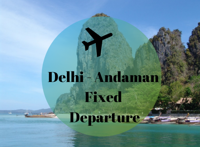 Andaman Fixed Departure from Delhi